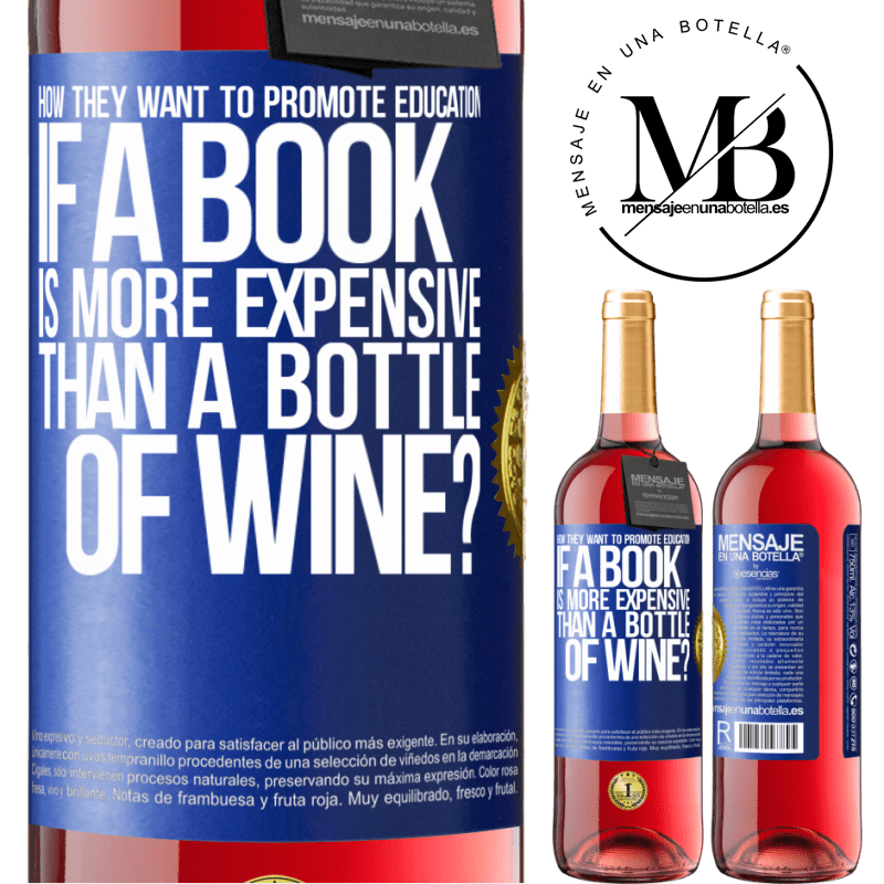 29,95 € Free Shipping | Rosé Wine ROSÉ Edition How they want to promote education if a book is more expensive than a bottle of wine Blue Label. Customizable label Young wine Harvest 2022 Tempranillo