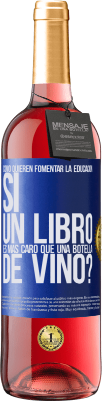 29,95 € | Vino Rosado Edición ROSÉ Cómo quieren fomentar la educación si un libro es más caro que una botella de vino Etiqueta Azul. Etiqueta personalizable Vino joven Cosecha 2023 Tempranillo