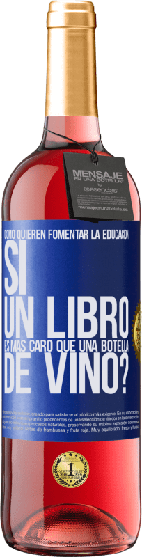 29,95 € | Vino Rosado Edición ROSÉ Cómo quieren fomentar la educación si un libro es más caro que una botella de vino Etiqueta Azul. Etiqueta personalizable Vino joven Cosecha 2024 Tempranillo