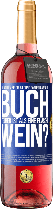 29,95 € | Roséwein ROSÉ Ausgabe Wie wollen sie die Bildung fördern, wenn ein Buch teurer ist als eine Flasche Wein? Blaue Markierung. Anpassbares Etikett Junger Wein Ernte 2024 Tempranillo