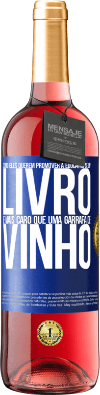 «Como eles querem promover a educação se um livro é mais caro que uma garrafa de vinho» Edição ROSÉ