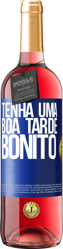 «Tenha uma boa tarde, bonito» Edição ROSÉ