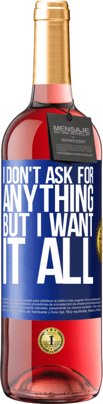 29,95 € | Rosé Wine ROSÉ Edition I don't ask for anything, but I want it all Blue Label. Customizable label Young wine Harvest 2023 Tempranillo