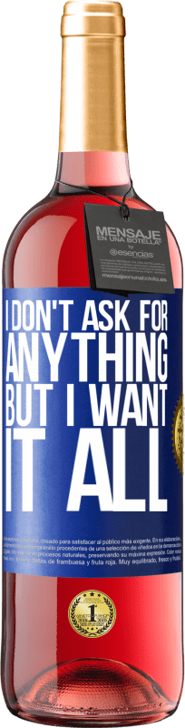 29,95 € Free Shipping | Rosé Wine ROSÉ Edition I don't ask for anything, but I want it all Blue Label. Customizable label Young wine Harvest 2025 Tempranillo