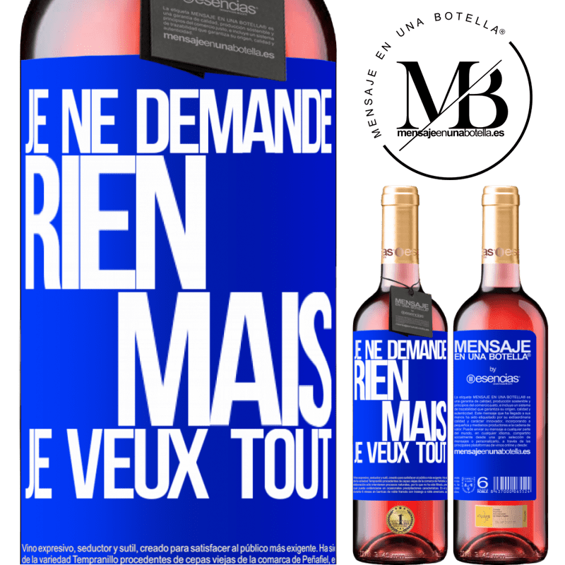 «Je ne demande rien, mais je veux tout» Édition ROSÉ