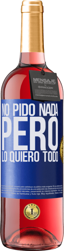 «No pido nada, pero lo quiero todo» Edición ROSÉ