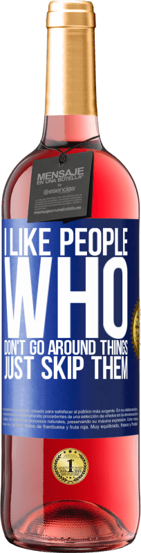 29,95 € | Rosé Wine ROSÉ Edition I like people who don't go around things, just skip them Blue Label. Customizable label Young wine Harvest 2023 Tempranillo