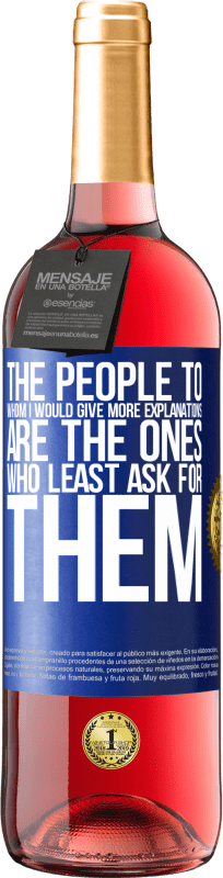 29,95 € Free Shipping | Rosé Wine ROSÉ Edition The people to whom I would give more explanations are the ones who least ask for them Blue Label. Customizable label Young wine Harvest 2022 Tempranillo