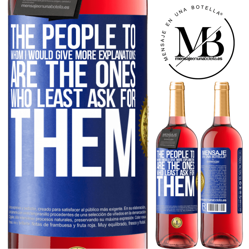 29,95 € Free Shipping | Rosé Wine ROSÉ Edition The people to whom I would give more explanations are the ones who least ask for them Blue Label. Customizable label Young wine Harvest 2023 Tempranillo