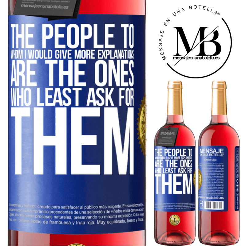 29,95 € Free Shipping | Rosé Wine ROSÉ Edition The people to whom I would give more explanations are the ones who least ask for them Blue Label. Customizable label Young wine Harvest 2025 Tempranillo