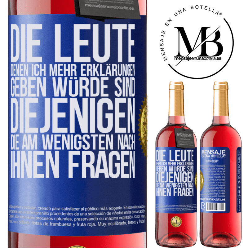 29,95 € Kostenloser Versand | Roséwein ROSÉ Ausgabe Die Leute, denen ich die meisten Erklärungen geben würde sind diejenigen, die am wenigsten nach ihnen fragen Blaue Markierung. Anpassbares Etikett Junger Wein Ernte 2025 Tempranillo