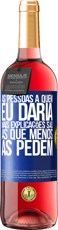 29,95 € | Vinho rosé Edição ROSÉ As pessoas a quem eu daria mais explicações são as que menos as pedem Etiqueta Azul. Etiqueta personalizável Vinho jovem Colheita 2025 Tempranillo