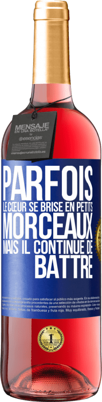 29,95 € | Vin rosé Édition ROSÉ Parfois, le cœur se brise en petits morceaux, mais il continue de battre Étiquette Bleue. Étiquette personnalisable Vin jeune Récolte 2024 Tempranillo