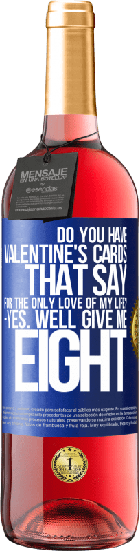 29,95 € | Rosé Wine ROSÉ Edition Do you have Valentine's cards that say: For the only love of my life? -Yes. Well give me eight Blue Label. Customizable label Young wine Harvest 2024 Tempranillo