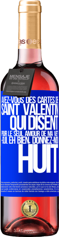 29,95 € | Vin rosé Édition ROSÉ Avez-vous des cartes de Saint Valentin qui disent: Pour le seul amour de ma vie? -Oui. Eh bien, donnez-moi huit Étiquette Bleue. Étiquette personnalisable Vin jeune Récolte 2024 Tempranillo