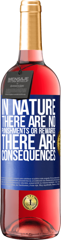 «In nature there are no punishments or rewards, there are consequences» ROSÉ Edition