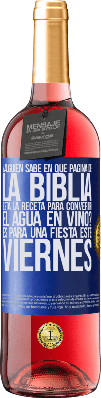 29,95 € | Vino Rosado Edición ROSÉ ¿Alguien sabe en qué página de la Biblia está la receta para convertir el agua en vino? Es para una fiesta este viernes Etiqueta Azul. Etiqueta personalizable Vino joven Cosecha 2023 Tempranillo