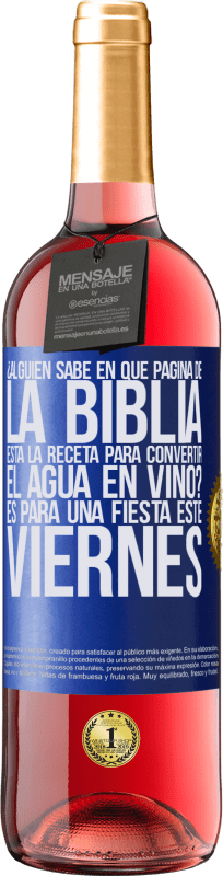 29,95 € | Vino Rosado Edición ROSÉ ¿Alguien sabe en qué página de la Biblia está la receta para convertir el agua en vino? Es para una fiesta este viernes Etiqueta Azul. Etiqueta personalizable Vino joven Cosecha 2025 Tempranillo