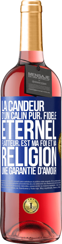 29,95 € | Vin rosé Édition ROSÉ La candeur d'un câlin pur, fidèle, éternel, flatteur, est ma foi et ma religion une garantie d'amour Étiquette Bleue. Étiquette personnalisable Vin jeune Récolte 2024 Tempranillo