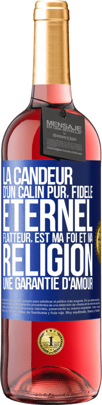 29,95 € | Vin rosé Édition ROSÉ La candeur d'un câlin pur, fidèle, éternel, flatteur, est ma foi et ma religion une garantie d'amour Étiquette Bleue. Étiquette personnalisable Vin jeune Récolte 2025 Tempranillo