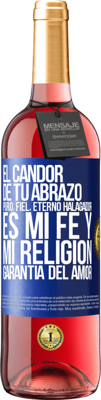 29,95 € | Vino Rosado Edición ROSÉ El candor de tu abrazo, puro, fiel, eterno, halagador, es mi fe y mi religión, garantía del amor Etiqueta Azul. Etiqueta personalizable Vino joven Cosecha 2025 Tempranillo