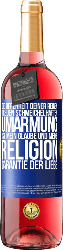 29,95 € | Roséwein ROSÉ Ausgabe Die Offenheit deiner reinen, treuen, schmeichelhaften Umarmung ist mein Glaube und meine Religion Garantie der Liebe Blaue Markierung. Anpassbares Etikett Junger Wein Ernte 2024 Tempranillo