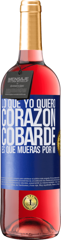 29,95 € | Vino Rosado Edición ROSÉ Lo que yo quiero, corazón cobarde, es que mueras por mí Etiqueta Azul. Etiqueta personalizable Vino joven Cosecha 2024 Tempranillo