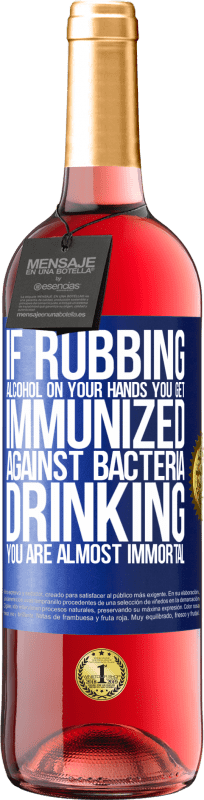 «Если вы потираете алкоголь на руках, вы получаете прививку от бактерий, и его употребление почти бессмертно» Издание ROSÉ