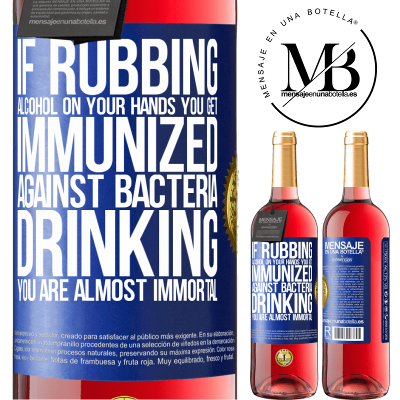 29,95 € Free Shipping | Rosé Wine ROSÉ Edition If rubbing alcohol on your hands you get immunized against bacteria, drinking it is almost immortal Blue Label. Customizable label Young wine Harvest 2022 Tempranillo