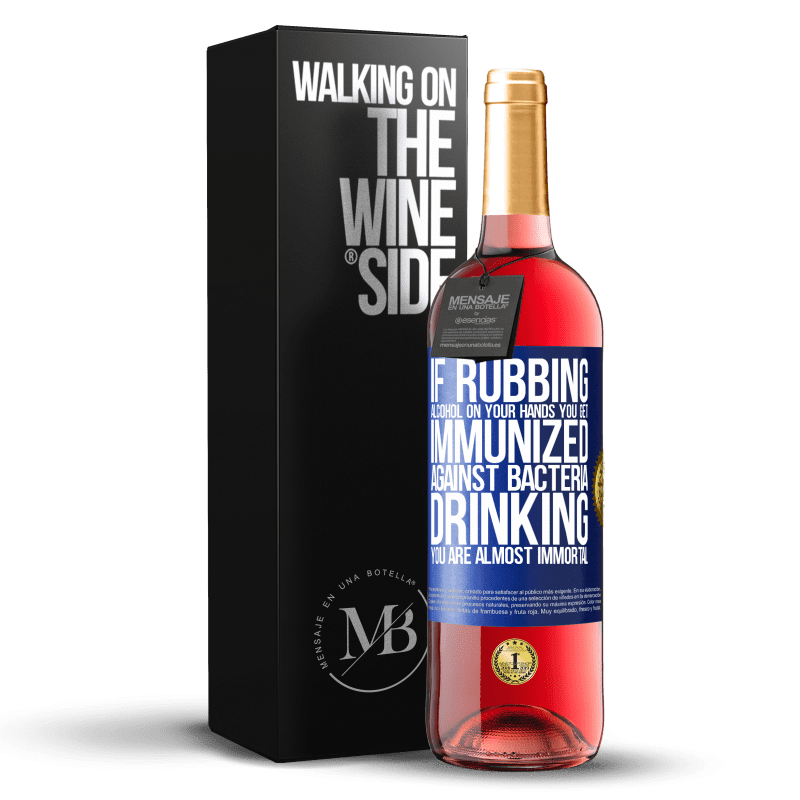 29,95 € Free Shipping | Rosé Wine ROSÉ Edition If rubbing alcohol on your hands you get immunized against bacteria, drinking it is almost immortal Blue Label. Customizable label Young wine Harvest 2023 Tempranillo
