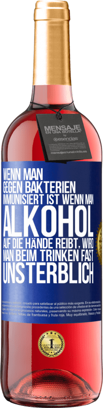 29,95 € | Roséwein ROSÉ Ausgabe Wenn man gegen Bakterien immunisiert ist wenn man Alkohol auf die Hände reibt, wird man beim Trinken fast unsterblich Blaue Markierung. Anpassbares Etikett Junger Wein Ernte 2025 Tempranillo
