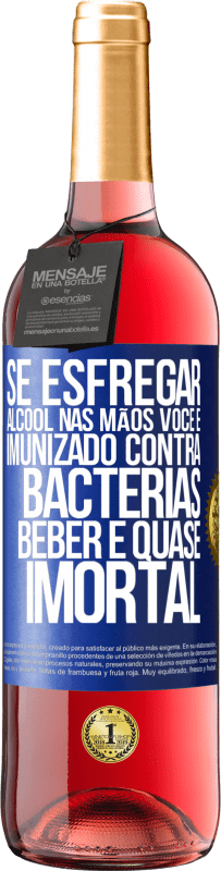 29,95 € | Vinho rosé Edição ROSÉ Se esfregar álcool nas mãos, você é imunizado contra bactérias, beber é quase imortal Etiqueta Azul. Etiqueta personalizável Vinho jovem Colheita 2024 Tempranillo