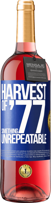 «Harvest of '77, something unrepeatable» ROSÉ Edition