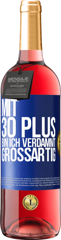 29,95 € | Roséwein ROSÉ Ausgabe Mit 30 plus bin ich verdammt großartig Blaue Markierung. Anpassbares Etikett Junger Wein Ernte 2025 Tempranillo