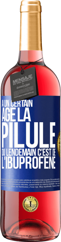 29,95 € Envoi gratuit | Vin rosé Édition ROSÉ À un certain âge la pilule du lendemain c'est de l'ibuprofène Étiquette Bleue. Étiquette personnalisable Vin jeune Récolte 2025 Tempranillo