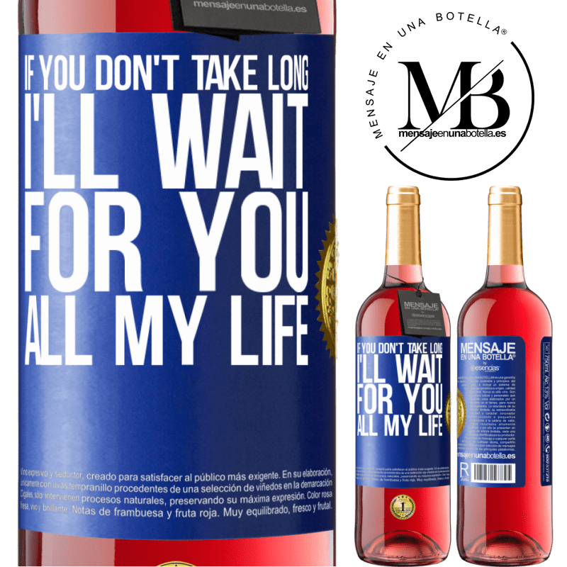 29,95 € Free Shipping | Rosé Wine ROSÉ Edition If you don't take long, I'll wait for you all my life Blue Label. Customizable label Young wine Harvest 2021 Tempranillo
