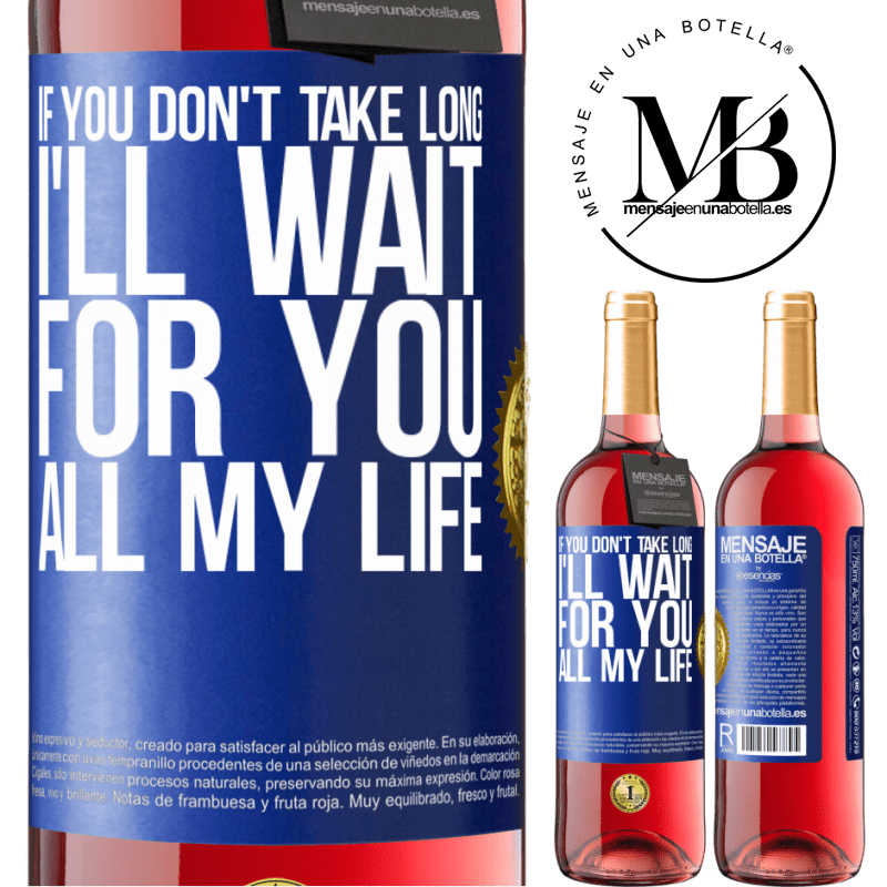 29,95 € Free Shipping | Rosé Wine ROSÉ Edition If you don't take long, I'll wait for you all my life Blue Label. Customizable label Young wine Harvest 2023 Tempranillo