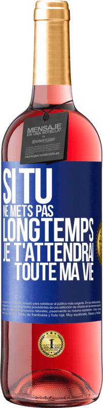 29,95 € | Vin rosé Édition ROSÉ Si tu ne mets pas longtemps je t'attendrai toute ma vie Étiquette Bleue. Étiquette personnalisable Vin jeune Récolte 2025 Tempranillo