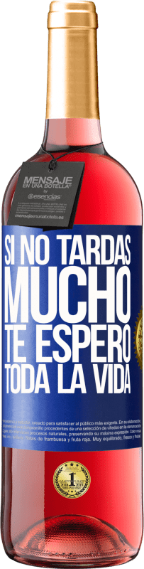 29,95 € | Vino Rosado Edición ROSÉ Si no tardas mucho te espero toda la vida Etiqueta Azul. Etiqueta personalizable Vino joven Cosecha 2024 Tempranillo