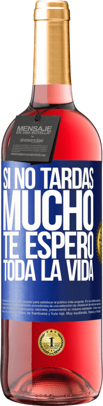 29,95 € Envío gratis | Vino Rosado Edición ROSÉ Si no tardas mucho te espero toda la vida Etiqueta Azul. Etiqueta personalizable Vino joven Cosecha 2025 Tempranillo