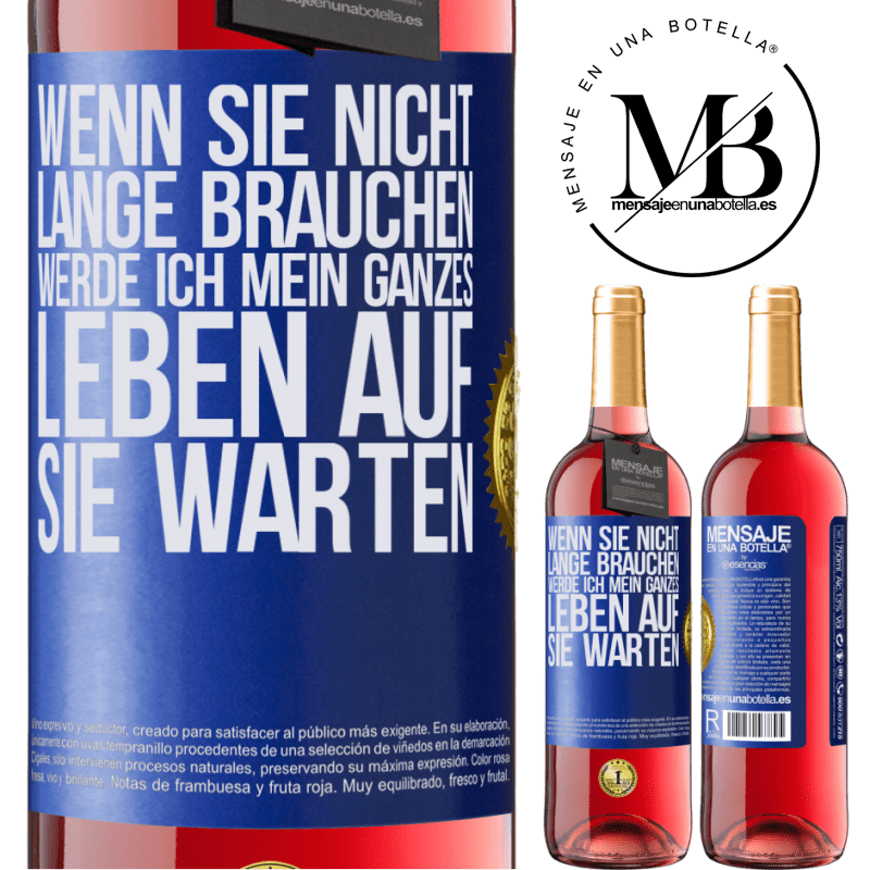 29,95 € Kostenloser Versand | Roséwein ROSÉ Ausgabe Wenn du nicht lange brauchst, warte ich mein ganzes Leben auf dich Blaue Markierung. Anpassbares Etikett Junger Wein Ernte 2023 Tempranillo