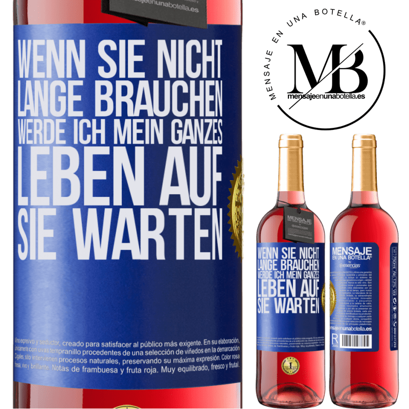 29,95 € Kostenloser Versand | Roséwein ROSÉ Ausgabe Wenn du nicht lange brauchst, warte ich mein ganzes Leben auf dich Blaue Markierung. Anpassbares Etikett Junger Wein Ernte 2025 Tempranillo