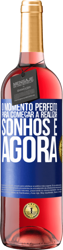 «O momento perfeito para começar a realizar sonhos é agora» Edição ROSÉ