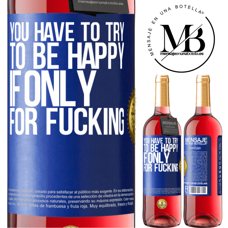 29,95 € Free Shipping | Rosé Wine ROSÉ Edition You have to try to be happy, if only for fucking Blue Label. Customizable label Young wine Harvest 2022 Tempranillo
