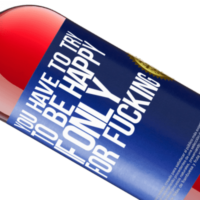 Unique & Personal Expressions. «You have to try to be happy, if only for fucking» ROSÉ Edition