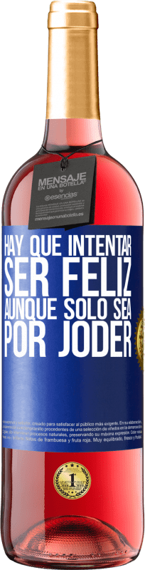 29,95 € | Vino Rosado Edición ROSÉ Hay que intentar ser feliz, aunque sólo sea por joder Etiqueta Azul. Etiqueta personalizable Vino joven Cosecha 2023 Tempranillo