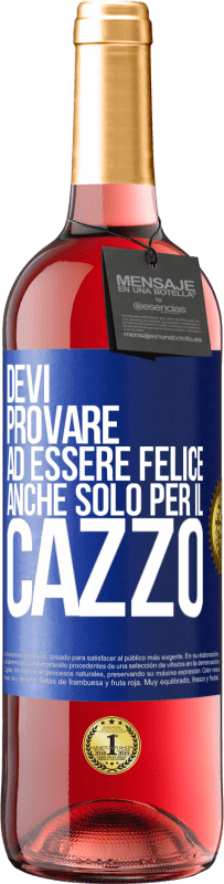 29,95 € | Vino rosato Edizione ROSÉ Devi provare ad essere felice, anche solo per il cazzo Etichetta Blu. Etichetta personalizzabile Vino giovane Raccogliere 2023 Tempranillo