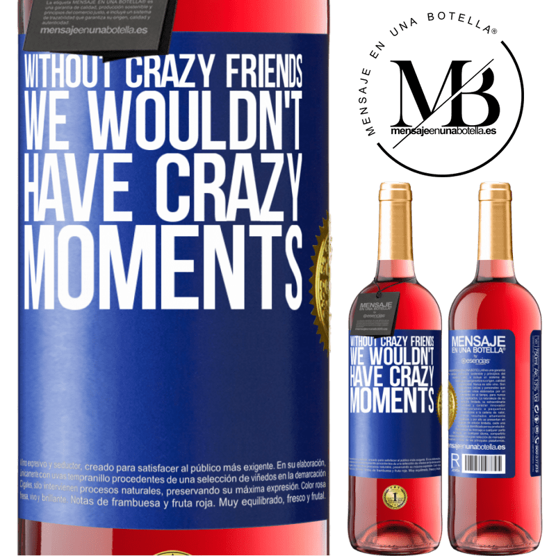 29,95 € Free Shipping | Rosé Wine ROSÉ Edition Without crazy friends, we wouldn't have crazy moments Blue Label. Customizable label Young wine Harvest 2021 Tempranillo