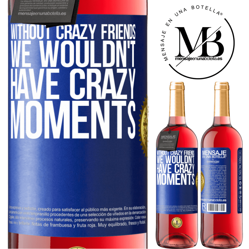 29,95 € Free Shipping | Rosé Wine ROSÉ Edition Without crazy friends, we wouldn't have crazy moments Blue Label. Customizable label Young wine Harvest 2024 Tempranillo