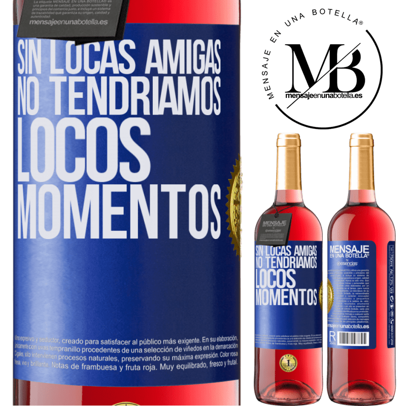 29,95 € Envío gratis | Vino Rosado Edición ROSÉ Sin locas amigas, no tendríamos locos momentos Etiqueta Azul. Etiqueta personalizable Vino joven Cosecha 2024 Tempranillo